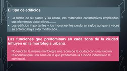 El tipo de edificios
• La forma de su planta y su altura, los materiales constructivos empleados,
sus elementos decorativos……