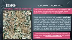 EJEMPLO:
VITORIA - CASCO ANTIGUO
EL PLANO RADIOCENTRICO
Esta organizado en torno a un punto central destacado
de la ciudad, n