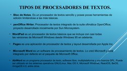 TIPOS DE PROCESADORES DE TEXTOS.
• Bloc de Notas. Es un procesador de textos sencillo y posee pocas herramientas de 
edición