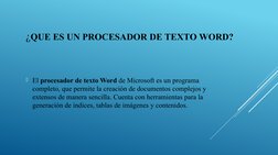 ¿QUE ES UN PROCESADOR DE TEXTO WORD?
El procesador de texto Word de Microsoft es un programa 
completo, que permite la creac