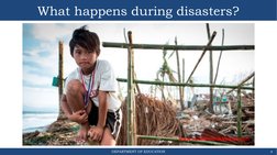 DEPARTMENT OF EDUCATION
What happens during disasters?
4
www.savethechildren.org.ph
