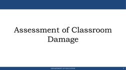 DEPARTMENT OF EDUCATION
Assessment of Classroom 
Damage
7
