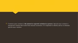Common-cause variation is the natural or expected variation in a process. Special-cause variation is 
unexpected variation t