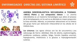 ANEMIA SIDEROBLÁSTICA SECUNDARIA A TOXINAS: 
«D64.2) Plomo y sus compuestos tóxicos : La anemia 
sideroblástica es un trastor