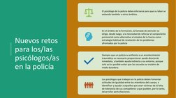 Nuevos retos 
para los/las 
psicólogos/as 
en la policía
El psicólogo de la policía debe esforzarse para que su labor se 
ext