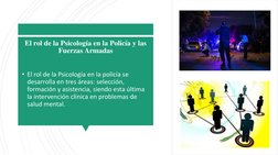 El rol de la Psicología en la Policía y las 
Fuerzas Armadas
• El rol de la Psicología en la policía se 
desarrolla en tres á