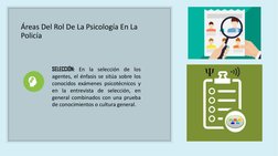 Áreas Del Rol De La Psicología En La 
Policía 
SELECCIÓN: En la selección de los
agentes, el énfasis se sitúa sobre los
conoc