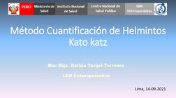 Método Cuantificación de Helmintos 
Kato katz
Lima, 14-09-2021
Msc Blga. Kathia Tarqui Terrones
LRN Enteroparásitos

