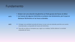 Fundamento
• Aclarar con una solución de glicerina un frotis grueso de heces sin diluir.
• Los huevos de algunos helmintos se