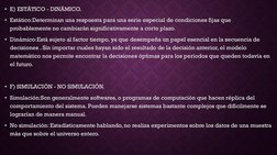 • E) ESTÁTICO - DINÁMICO.
• Estático:Determinan una respuesta para una serie especial de condiciones fijas que 
probablemente