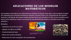APLICACIONES DE LOS MODELOS 
MATEMÁTICOS
Los modelos matemáticos son utilizados para analizar la relación entre dos o más var