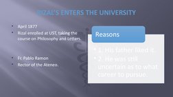 • 1. His father liked it.
• 2. He was still 
uncertain as to what 
career to pursue.
Reasons

April 1877

Rizal enrolled at