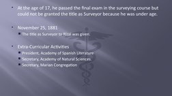 
At the age of 17, he passed the final exam in the surveying course but 
could not be granted the title as Surveyor because