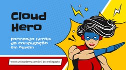 Cloud 
Hero
www.uniacademy.com.br | by wellagapto
Formando heróis 
da computação 
em nuvem
