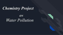 Chemistry Project
Water Pollution
ON
