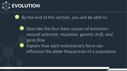 EVOLUTION
By the end of this section, you will be able to:
Describe the four basic causes of evolution: 
natural selection, m