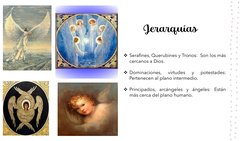 Jerarquías
Serafines, Querubines y Tronos: Son los más
cercanos a Dios.
Dominaciones,
virtudes
y
potestades:
Pertenecen al