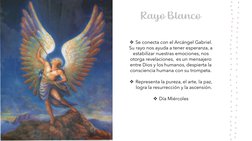 Rayo Blanco
Se conecta con el Arcángel Gabriel. 
Su rayo nos ayuda a tener esperanza, a 
estabilizar nuestras emociones, nos