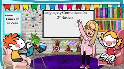 Lenguaje y Comunicación
2° Básico
Fecha:
Lunes 05 
de Julio
