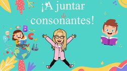 ¡A juntar 
consonantes!
