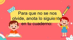  Para que no se nos 
olvide, anota lo siguiente 
en tu cuaderno:
