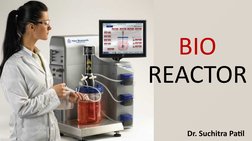 BIO
REACTOR
Dr. Suchitra Patil
