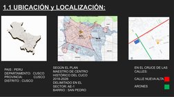 1.1 UBICACIÓN y LOCALIZACIÓN:
PAIS : PERU
DEPARTAMENTO: CUSCO
PROVINCIA: 
CUSCO 
DISTRITO : CUSCO
SEGÚN EL PLAN 
MAESTRO DE C
