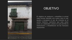 OBJETIVO
El objetivo es restaurar y rehabilitar la actual 
casa Arones dándole una nueva vida el cual 
ayude a recuperar el u