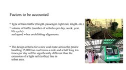Factors to be accounted
• Type of train traffic (freight, passenger, light rail, length, etc.)
• volume of traffic (number of