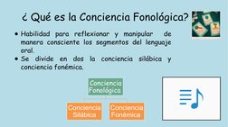 ¿ Qué es la Conciencia Fonológica?
●Habilidad para reflexionar y manipular  de 
manera consciente los segmentos del lenguaje