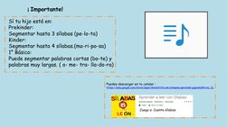 ¡ Importante!
Sí tu hijo está en: 
Prekinder: 
Segmentar hasta 3 sílabas (pe-lo-ta)
Kinder: 
Segmentar hasta 4 sílabas.(ma-r