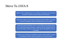 Move To JAVA 8
Maximo 761 is compiled and run on JAVA 8. This implies that we cannot 
use JAVA 7 runtime to host a Maximo 761
