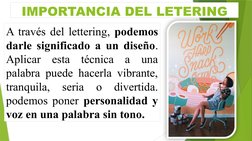 IMPORTANCIA DEL LETERING
A través del lettering, podemos 
darle significado a un diseño. 
Aplicar esta técnica a una 
palabra