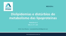 MED/CIR A
GOLD: Ana Oliveira – anaisabeloliveira95@gmail.com
Dislipidemias e distúrbios do 
metabolismo das lipoproteínas
Rel