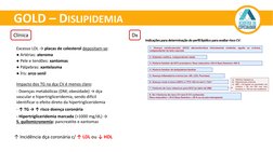 GOLD – DISLIPIDEMIA
Dx
Clínica
Excesso LDL → placas de colesterol depositam-se:
●Artérias: ateroma
●Pele e tendões: xantomas