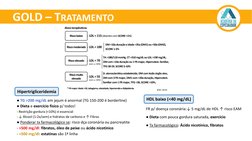 GOLD – TRATAMENTO
Hipertrigliceridemia
HDL baixo (<40 mg/dL)
FR p/ doença coronária:↓ 5 mg/dL de HDL ↑ risco EAM
●Dieta com p