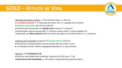 GOLD – ESTILOS DE VIDA
Restrição de gordura na dieta: ↓ 15% Colesterol total e ↓ 25% LDL
●↓ Gordura saturada → ↑ Expressão do