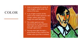 Color is composed of a series of 
wave lengths  which strike  the 
retina of the eyes. 
A ray of light contains all the 
colo