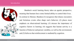 introduction
Icon
Bandura's social learning theory takes an agentic perspective, 
meaning that humans have some limited abili