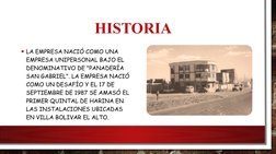 HISTORIA
• LA EMPRESA NACIÓ COMO UNA 
EMPRESA UNIPERSONAL BAJO EL 
DENOMINATIVO DE "PANADERÍA 
SAN GABRIEL". LA EMPRESA NACIÓ