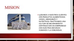 MISION
• LLEGAMOS A NUESTROS CLIENTES 
CON PRODUCTOS ALIMENTICIOS 
SANOS, AGRADABLES Y 
NUTRITIVOS. PRACTICAMOS UNA 
CULTURA