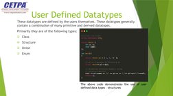 User Defined Datatypes
These datatypes are defined by the users themselves. These datatypes generally 
contain a combination