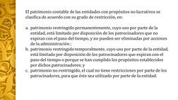 El patrimonio contable de las entidades con propósitos no lucrativos se 
clasifica de acuerdo con su grado de restricción, en