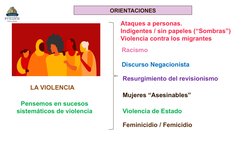 ORIENTACIONES
Pensemos en sucesos 
sistemáticos de violencia
Ataques a personas.
Indigentes / sin papeles (“Sombras”)
Violenc