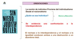 ORIENTACIONES
Se 
evidencia 
una 
confrontación 
a 
la 
interdependencia 
La noción de individuo Proviene del individualismo