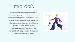 ETIOLOGÍA
No se ha investigado lo suficiente sobre los
factores biológicos que contribuyen al trastorno
de personalidad narci