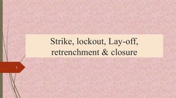 Strike, lockout, Lay-off,
retrenchment & closure
1
