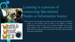 Learning is a process of 
connecting Specialized 
Nodes or Information Source
When data is free and open, new discoveries are