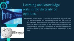 Learning and knowledge 
rests in the diversity of 
opinions.
The Internet allows anyone a voice and an opinion on any given t