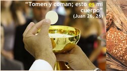 “Tomen y coman; esto es mi 
cuerpo”
(Juan 26, 26)
